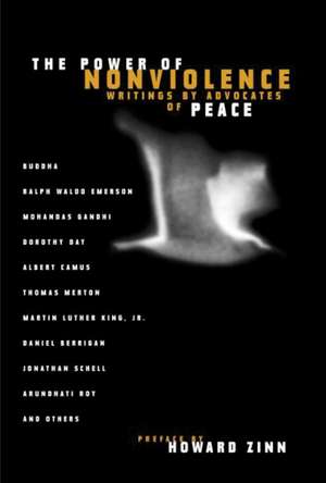 The Power of Nonviolence: Writings by Advocates of Peace de Howard Zinn