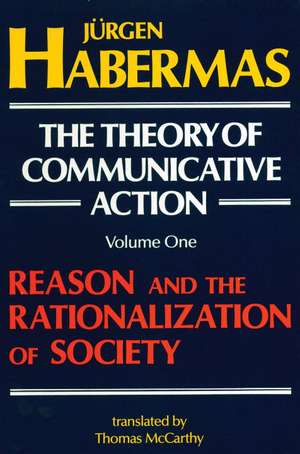 The Theory of Communicative Action: Reason and the Rationalization of Society de Jurgen Habermas