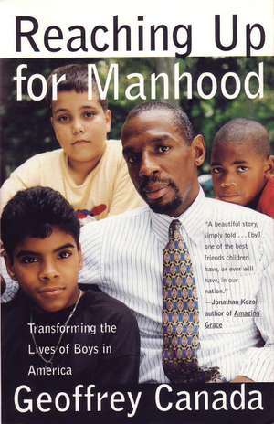 Reaching Up for Manhood: Transforming the Lives of Boys in America de Geoffrey Canada