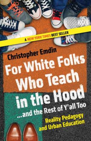 For White Folks Who Teach in the Hood... and the Rest of Y'All Too de Christopher Emdin