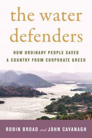 The Water Defenders: How Ordinary People Saved a Country from Corporate Greed de Robin Broad