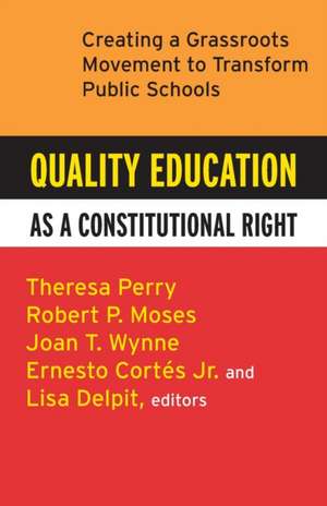 Quality Education as a Constitutional Right: Creating a Grassroots Movement to Transform Public Schools de Theresa Perry