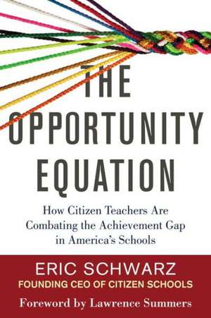 The Opportunity Equation: How Citizen Teachers Are Combating the Achievement Gap in America's Schools de Eric Schwarz