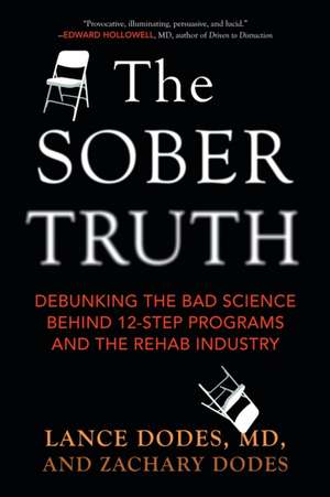 The Sober Truth: Debunking the Bad Science Behind 12-Step Programs and the Rehab Industry de Lance Dodes