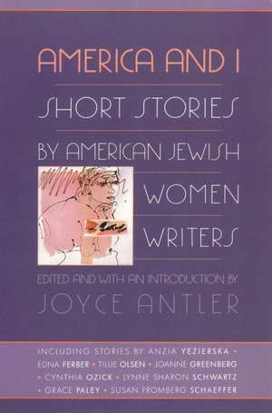 America and I: Short Stories by American Jewish Women Writers de Joyce Antler