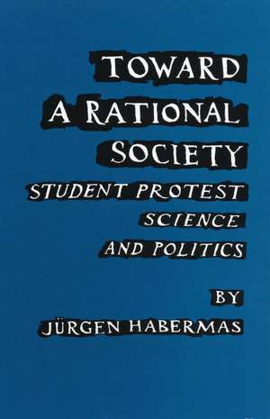 Toward a Rational Society: Student Protest, Science, and Politics de Jurgen Habermas