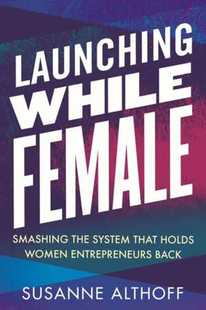 Launching While Female de Susanne Althoff