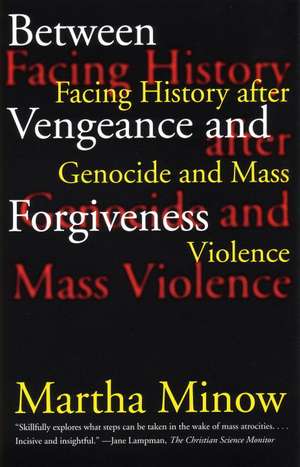 Between Vengeance and Forgiveness: Facing History After Genocide and Mass Violence de Martha Minow