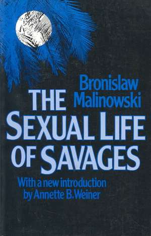 Sexual Life of Savages de Bronislaw Malinowski