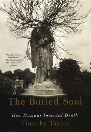 The Buried Soul: How Humans Invented Death de Timothy Taylor