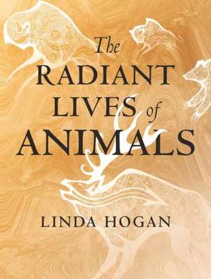 The Radiant Lives of Animals de Linda Hogan