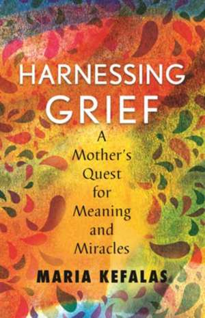 Harnessing Grief de Maria J. Kefalas