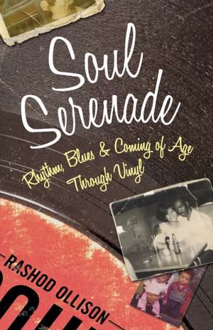 Soul Serenade: Rhythm, Blues & Coming of Age Through Vinyl de Rashod Ollison