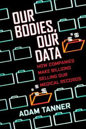 Our Bodies, Our Data de Adam Tanner