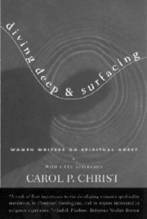 Diving Deep & Surfacing: Women Writers on Spiritual Quest de Carol P. Christ