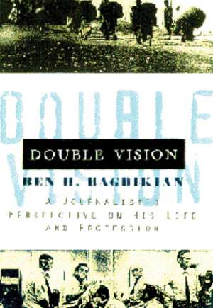 Double Vision: Refelctions on My Heritage, Life, and Profession de Ben Haig Bagdikian