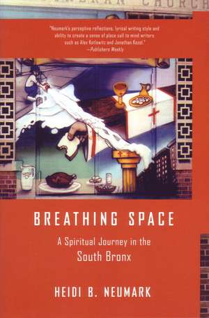 Breathing Space: A Spiritual Journey in the South Bronx de Heidi Neumark