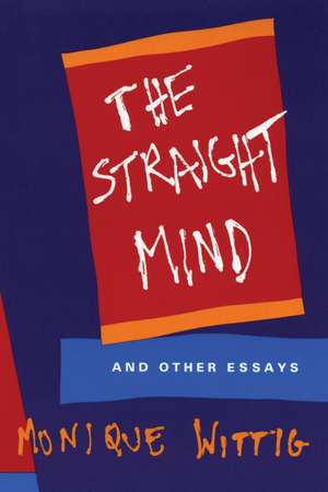 The Straight Mind: And Other Essays de Monique Wittig