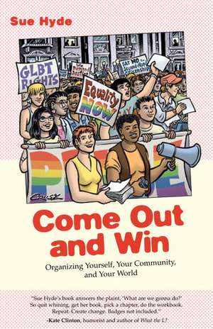 Come Out and Win: Organizing Yourself, Your Community, and Your World de Sue Hyde