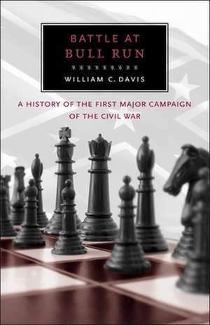 Battle at Bull Run: A History of the First Major Campaign of the Civil War de William C. Davis