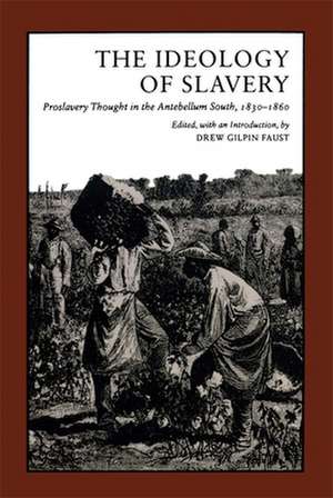 The Ideology of Slavery: Proslavery Thought in the Antebellum South, 1830--1860 de Drew Gilpin Faust