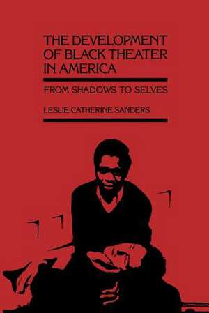 The Development of Black Theater in America de Leslie Catherine Sanders