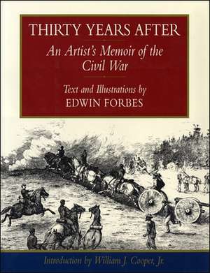 Thirty Years After: An Artist's Memoir of the Civil War de Edwin Forbes