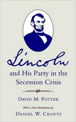 Lincoln and His Party in the Secession Crisis de David M. Potter