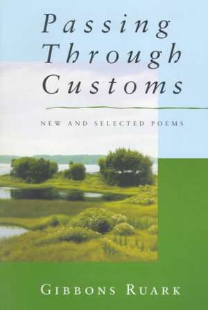 Passing Through Customs: New & Selected Poems de Gibbons Ruark