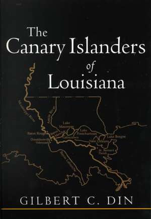 The Canary Islanders of Louisiana de Gilbert C. Din