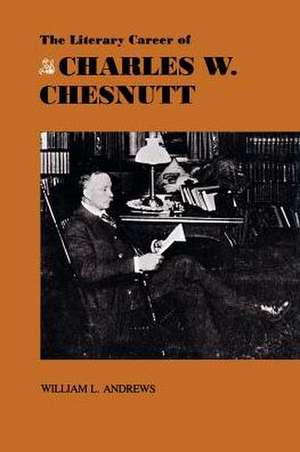 The Literary Career of Charles W. Chestnutt de William L. Andrews