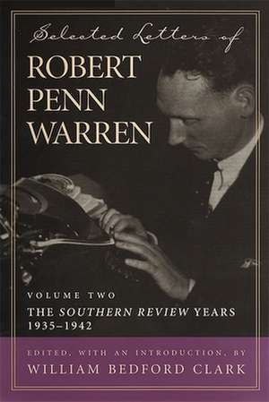 Selected Letters of Robert Penn Warren, Volume 2: The Southern Review Years, 1935-1942 de Robert Penn Warren