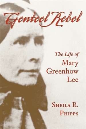 Genteel Rebel: The Life of Mary Greenhow Lee de Sheila R. Phipps