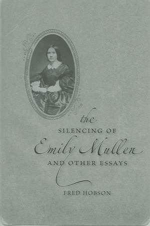 The Silencing of Emily Mullen and Other Essays de Fred C. Hobson