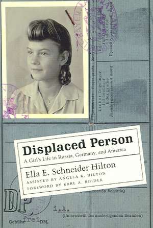 Displaced Person: A Girl's Life in Russia, Germany, and America de Ella E. Schneider Hilton