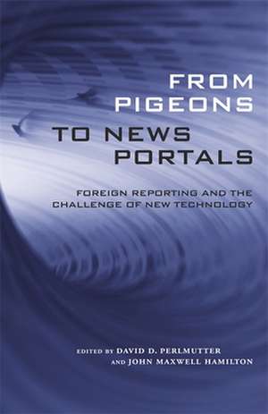 From Pigeons to News Portals: Foreign Reporting and the Challenge of New Technology de David D. Perlmutter