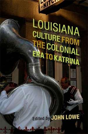 Louisiana Culture from the Colonial Era to Katrina de John Lowe