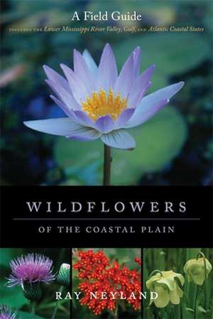 Wildflowers of the Coastal Plain: A Field Guide de Ray Neyland