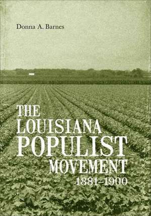 The Louisiana Populist Movement, 1881-1900 de Donna A. Barnes