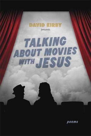 Talking about Movies with Jesus: Poems de David Kirby