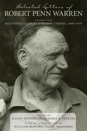 Selected Letters of Robert Penn Warren, Volume 5: Backward Glances and New Visions, 1969-1979 de Robert Penn Warren