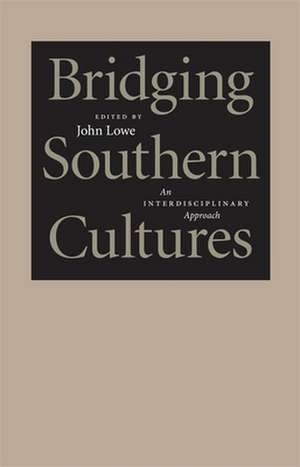 Bridging Southern Cultures: An Interdisciplinary Approach de John Lowe