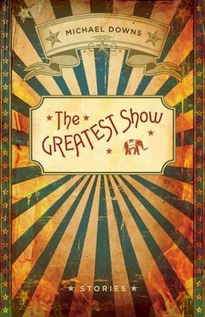 The Greatest Show de Michael Downs