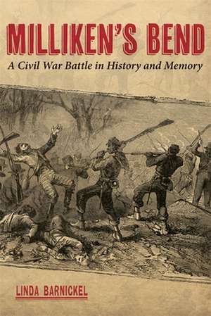 Milliken's Bend: A Civil War Battle in History and Memory de Linda A. Barnickel