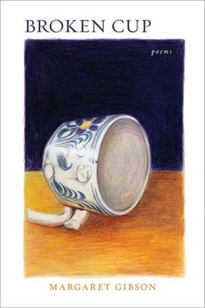 Broken Cup de Margaret Gibson