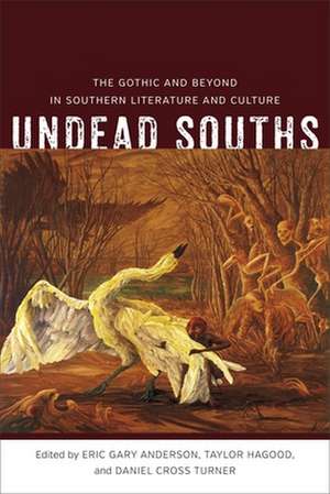 Undead Souths: The Gothic and Beyond in Southern Literature and Culture de Eric Gary Anderson