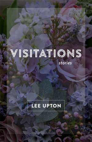 Visitations de Lee Upton