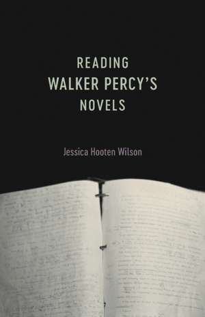 Reading Walker Percy's Novels de Jessica Hooten Wilson