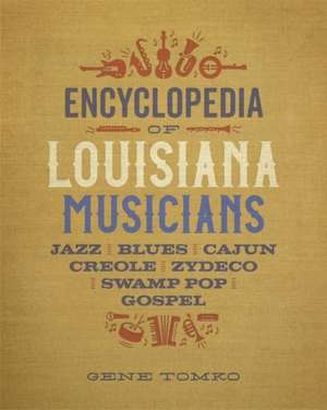 Encyclopedia of Louisiana Musicians de Gene Tomko