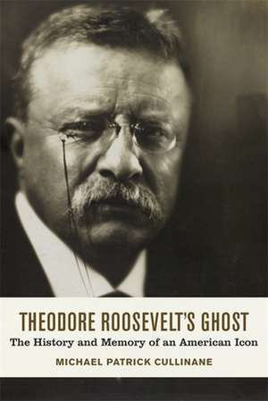 Theodore Roosevelt's Ghost de Michael Patrick Cullinane